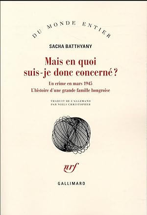 Seller image for mais en quoi suis-je donc concern ? un crime en mars 1945 ; l'histoire d'une grande famille hongroise for sale by Chapitre.com : livres et presse ancienne