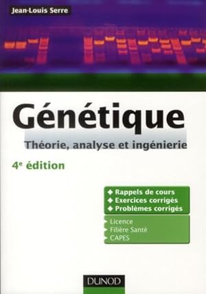 génétique ; théorie, analyse et ingénierie ; rappels de cours, exercices et problèmes corrigés (4...