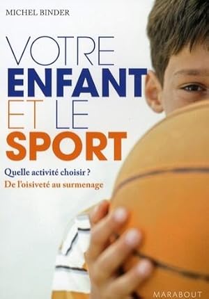 Image du vendeur pour Votre enfant et le sport. quelle activit choisir ? de l'oisivet au surmenage mis en vente par Chapitre.com : livres et presse ancienne