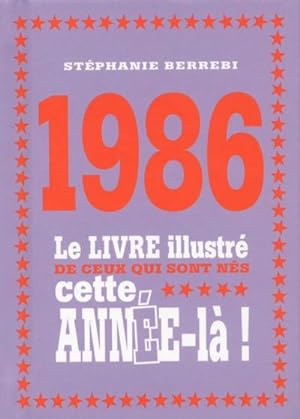 1986 ; le livre illustré de ceux qui sont nés cette année-là !