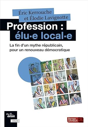 profession : elu-e local-e ; la fin d'un mythe républicain, pour un renouveau démocratique