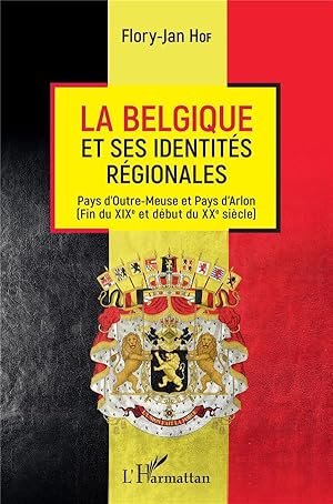 la Belgique et ses identités regionales ; pays d'Outre-Meuse et pays d'Arlon (fin du XIXe et débu...