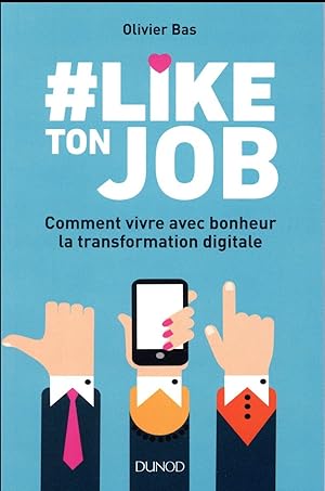 #like ton job ; comment vivre avec bonheur la transformation digitale