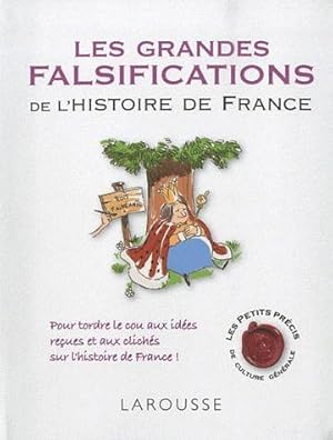 Les grandes falsifications de l'histoire de France. pour tordre le cou aux idées reçues et aux cl...