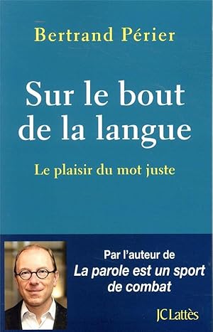 Image du vendeur pour sur le bout de la langue ; le plaisir du mot juste mis en vente par Chapitre.com : livres et presse ancienne