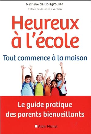 heureux à l'école : tout commence à la maison ; le guide pratique des parents bienveillants