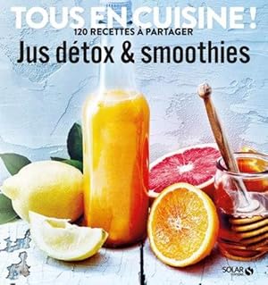 jus détox et smoothies ; tous en cuisine !