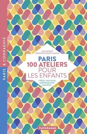Image du vendeur pour Paris ; 100 ateliers pour les enfants mis en vente par Chapitre.com : livres et presse ancienne