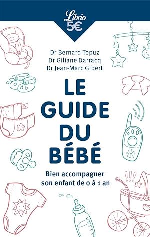 Le guide du bébé : Bien accompagner son enfant la première année