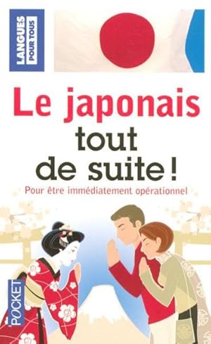 Le japonais tout de suite !. pour être rapidement opérationnel