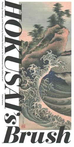 Immagine del venditore per Hokusai's Brush : Paintings, Drawings, and Sketches by Katsushika Hokusai in the Smithsonian Freer Gallery of Art venduto da GreatBookPrices