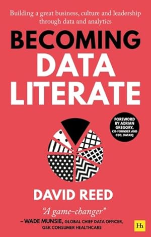 Image du vendeur pour Becoming Data Literate : Building a Great Business, Culture and Leadership Through Data and Analytics mis en vente par GreatBookPrices