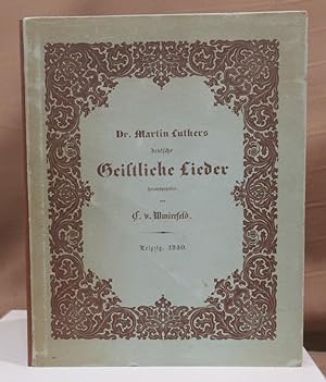 Dr. Martin Luther deutsche geistliche Lieder nebst den während seines Lebens dazu gebräuchlichen ...
