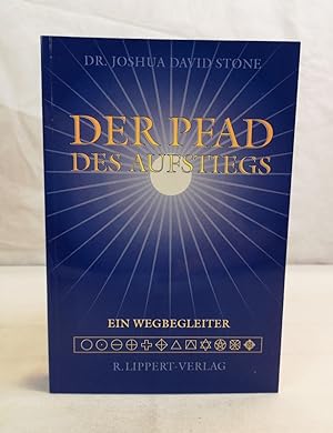 Der Pfad des Aufstiegs. Ein Wegbegleiter. Joshua David Stone und Janna Shelley Parker. [Übers.: M...