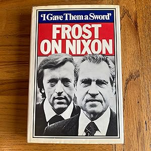 Seller image for I Gave Them a Sword' - Frost on Nixon for sale by James M Pickard, ABA, ILAB, PBFA.