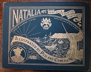 Image du vendeur pour Natalia, Natal's Fourth Centenary. Natalia: A Condensed History of the Exploration and Colonisation of Natal and Zululand. From the Earliest Times to the Present Day. mis en vente par George Kelsall Booksellers, PBFA, BA