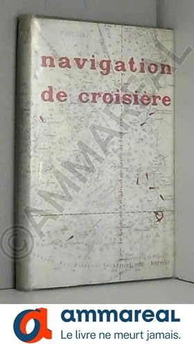 Seller image for Navigation de croisire - Le guide de navigation pour le yacht de croisire for sale by Ammareal