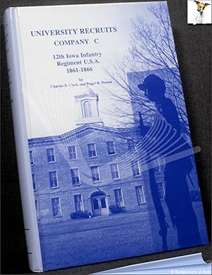 Seller image for University Recruits: Company C 12th Iowa Infantry Regiment, U.S.A. 1861-1866 for sale by BookLovers of Bath