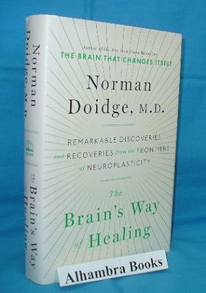 The Brain's Way of Healing : Remarkable Discoveries and Recoveries From the Frontiers of Neuropla...