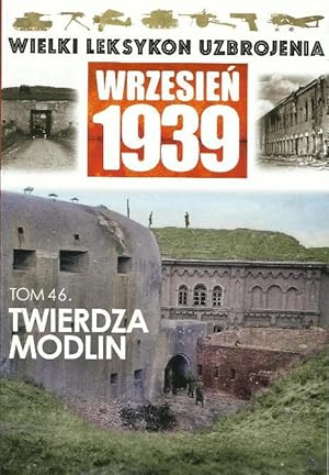 THE GREAT LEXICON OF POLISH WEAPONS OF 1939. VOL. 46: MODLIN FORTRESS