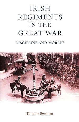 Irish Regiments in the Great War: Discipline and Morale