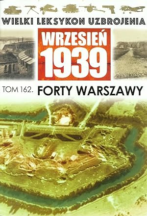 THE GREAT LEXICON OF POLISH WEAPONS 1939. VOL. 162: FORTIFICATIONS OF WARSAW