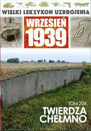 THE GREAT LEXICON OF POLISH WEAPONS 1939. VOL. 206: POLISH FORTRESS OF CHELMNO