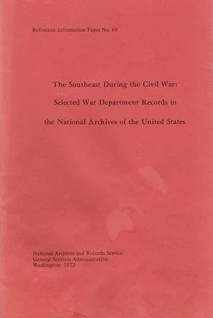 The Southeast During the Civil War: Selected War Department Records in the National Archives of t...