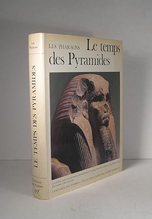 Les Pharaons. Le temps des Pyramides