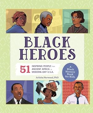 Imagen del vendedor de Black Heroes : 51 Inspiring People from Ancient Africa to Modern-Day U.S.A.: A Black History Book for Kids a la venta por GreatBookPricesUK