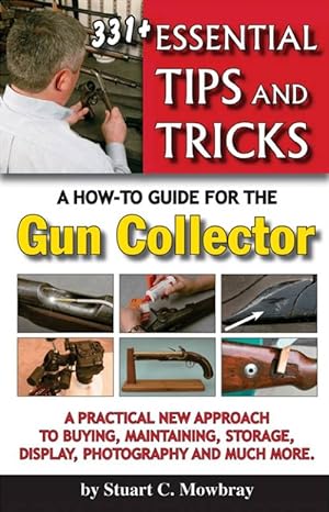 Seller image for 331+ Essential Tips & Tricks: A How-To Guide for the Gun Collector for sale by Collector Bookstore
