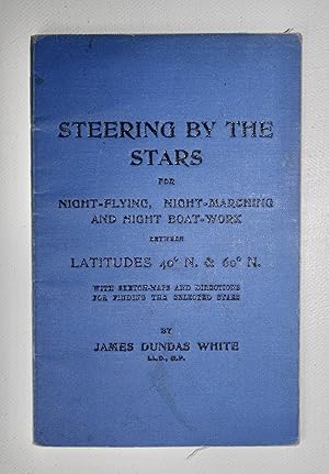 Imagen del vendedor de Steering by the Stars for Night-Flying, Night-Marching and Night Boat-Work between Lattitudes 40o N. & 60o N. with Sketch Maps and Directions for Finding the Selected Stars a la venta por Dendera