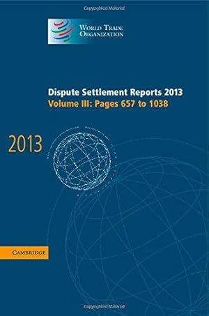 Bild des Verkufers fr Dispute Settlement Reports 2013: Volume 3, Pages 6571038 (World Trade Organization Dispute Settlement Reports) zum Verkauf von WeBuyBooks