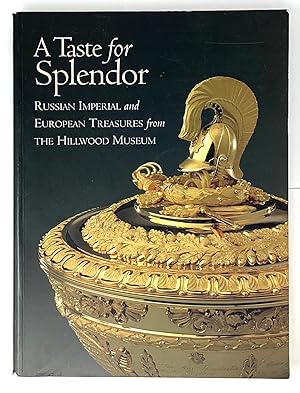 Imagen del vendedor de A Taste for Splendor : Russian Imperial and European Treasures from the Hillwood Museum a la venta por Globus Books