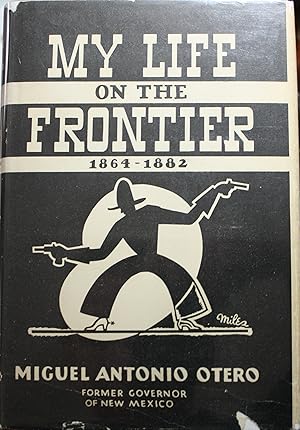 Image du vendeur pour My Life On The Frontier 1864-1882 Incidents and Characters of the Period When Kansas, Colorado, and New Mexico Were Passing Through The Last of Their Wild and Romantic Years mis en vente par Old West Books  (ABAA)