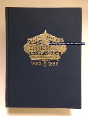 History of Duchess County, New York. With Illustrations and Biographical Sketches of Some of Its ...