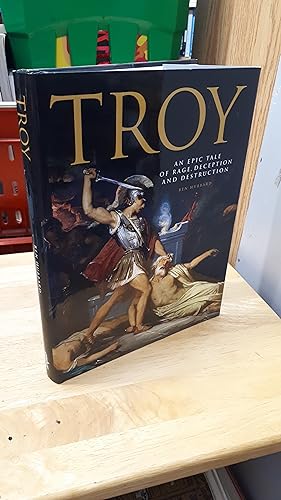 TROY An Epic Tale of Rage, Deception and Destruction