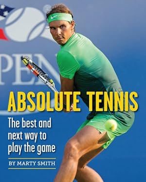 Imagen del vendedor de Absolute Tennis : The Best and Next Way to Play the Game a la venta por GreatBookPrices