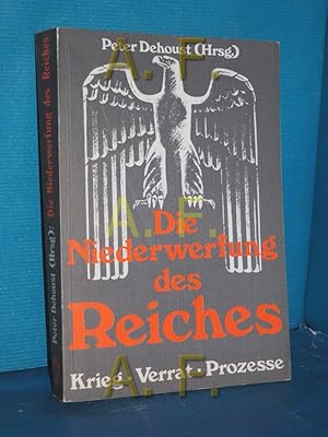 Bild des Verkufers fr Die Niederwerfung des Reiches : Krieg, Verrat, Prozesse , revisionist. Thesen zur Zeitgeschichte , Dokumentation d. 3 Zeitgeschichtl. Kasseler Kongresse d. Ges. fr Freie Publizistik. Peter Dehoust (Hrsg.) zum Verkauf von Antiquarische Fundgrube e.U.