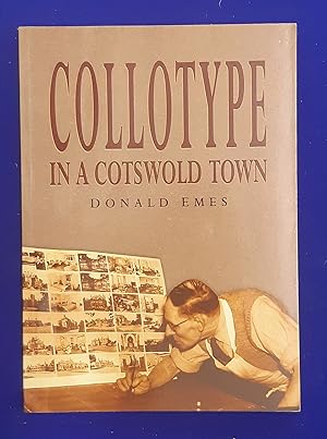 Seller image for Collotype in a Cotswold Town : An Account of the Cotswold Collotype Co. Ltd. Specialist Printers Wotton-under-Edge Gloucestershire. for sale by Wykeham Books