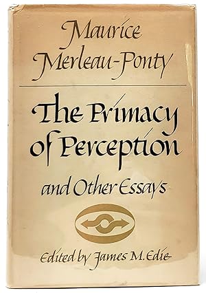 The Primacy of Perception: And Other Essays on Phenomenological Psychology, the Philosophy of Art...