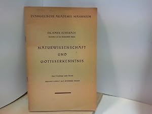 Naturwissenschaft und Gotteserkenntnis. Fünf Vorträge zum Thema Naturwissenschaft und christliche...