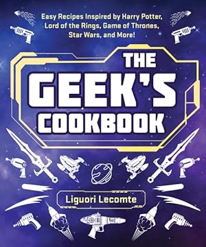 Bild des Verkufers fr Geek's Cookbook : Easy Recipes Inspired by Harry Potter, Lord of the Rings, Game of Thrones, Star Wars, and More! zum Verkauf von GreatBookPrices