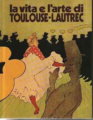 Bild des Verkufers fr La vita e l'arte di Toulouse-Lautrec. zum Verkauf von FIRENZELIBRI SRL