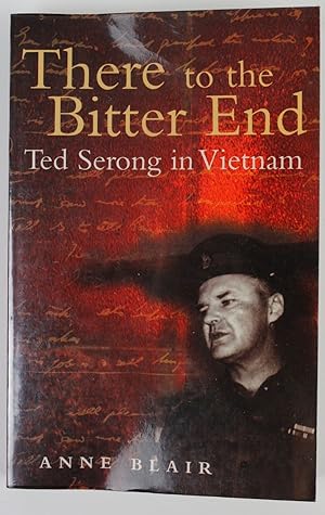 There to the Bitter End: Ted Serong in Vietnam