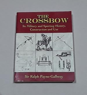 The Crossbow: Its Military and Sporting History, Construction and Use