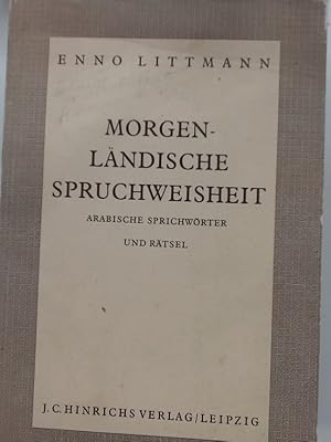 Morgenländische Spruchweisheit. Arabische Sprichwörter und Rätsel. Aus mündlicher Überlieferung g...