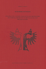 Nürnberger Waren : Herstellung, Handel und Konsum europäischer Buntmetallprodukte in Mittelalter ...