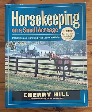 HORSEKEEPING ON A SMALL ACREAGE Designing and Managing Your Equine Facilities.
