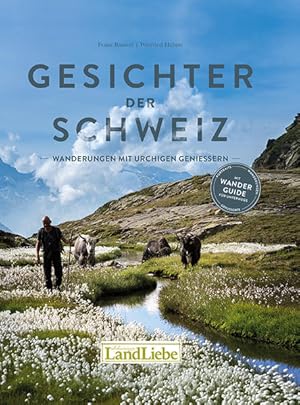 Gesichter der Schweiz : Wanderungen mit urchigen Geniessern. Franz Bamert, Winfried Heinze